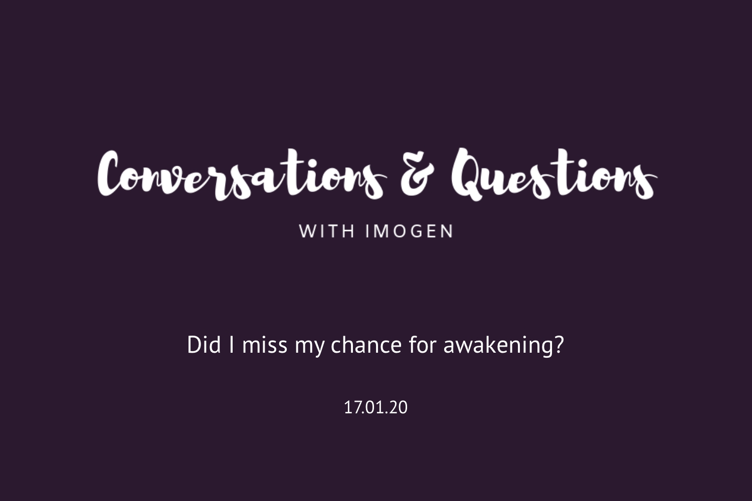 You are currently viewing Conversations & Questions: 17/1/20